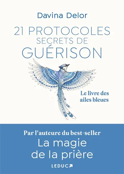 21 protocoles secrets de guérison : le livre des ailes bleues