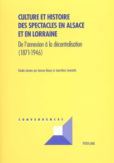 Culture et histoire des spectacles en Alsace et en Lorraine : de l'annexion à la décentralisation (1871-1946)