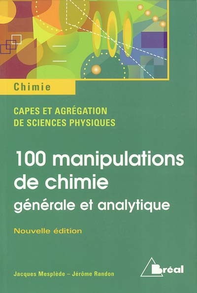 100 manipulations de chimie générale et analytique : Capes et agrégation de sciences physiques