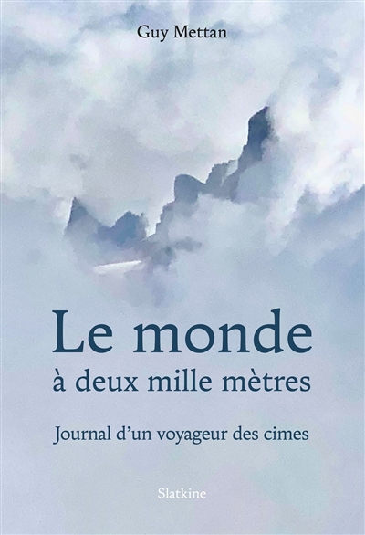 Le monde à deux mille mètres : journal d'un voyageur des cimes