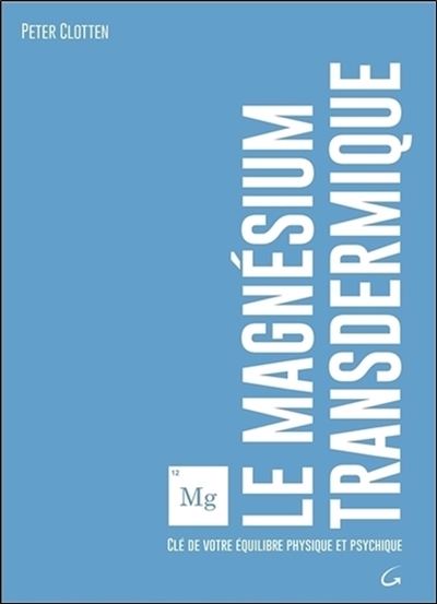 Le magnésium transdermique : clé de votre équilibre physique et psychique