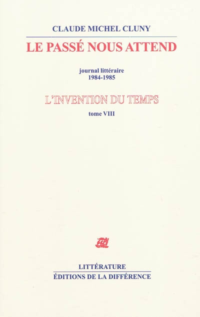 L'invention du temps. Vol. 8. Le passé nous attend : journal littéraire, 1984-1985
