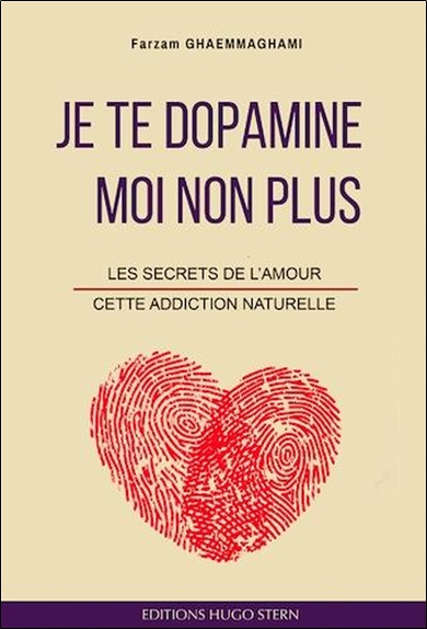 Je te dopamine, moi non plus : les secrets de l'amour, cette addiction naturelle