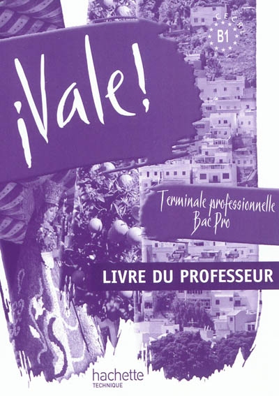 Vale ! terminale professionnelle bac pro, CECRL B1 : livre du professeur