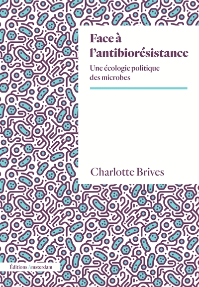 Face à l’antibiorésistance : une écologie politique des microbes