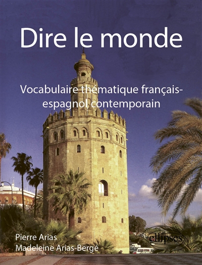 Dire le monde : vocabulaire thématique français-espagnol contemporain