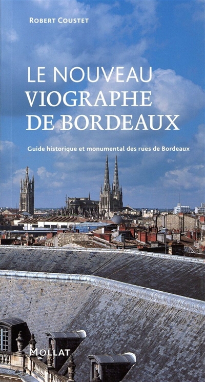 Le nouveau viographe de Bordeaux : guide historique et monumental des rues de Bordeaux