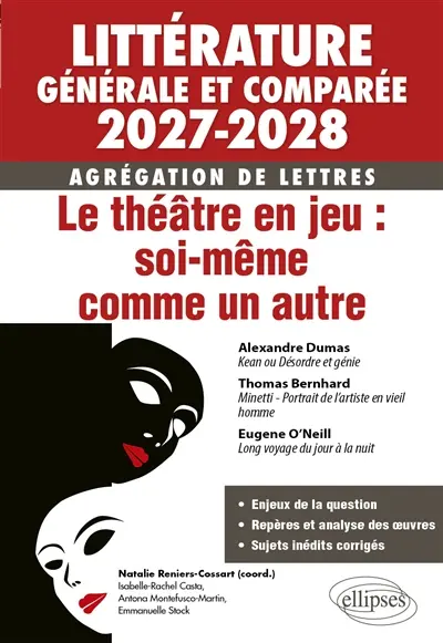 Littérature générale et comparée 2027-2028, agrégation de lettres : le théâtre en jeu, soi-même comme un autre : Alexandre Dumas, Kean ou Désordre et génie ; Thomas Bernhard, Minetti, portrait de l'artiste en vieil homme ; Eugene O'Neill, Long voyage