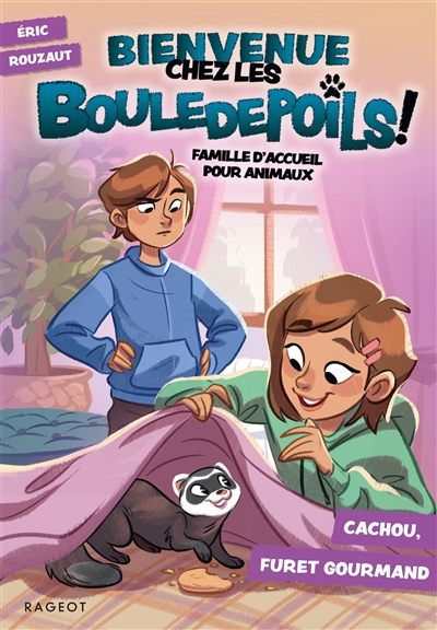 Bienvenue chez les Bouledepoils ! : famille d'accueil pour animaux. Vol. 3. Cachou, furet gourmand