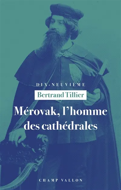 Mérovak, l'homme des cathédrales : du symbolisme au patrimoine (1874-1955)