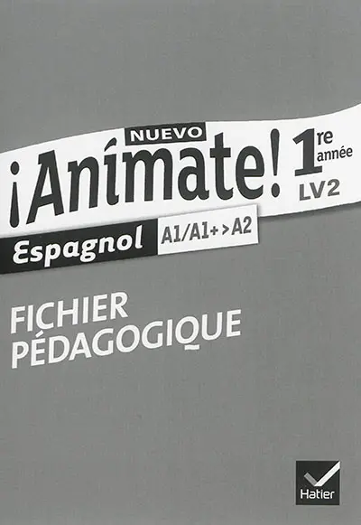 Nuevo animate ! espagnol 1re année LV2 : A1-A1+, A2 : fichier pédagogique