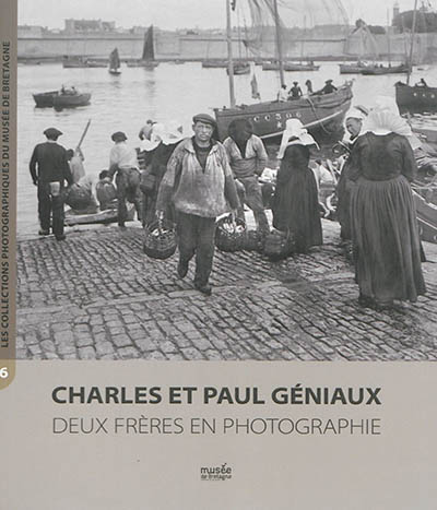 Charles et Paul Géniaux : deux frères en photographie : exposition, Rennes, Musée de Bretagne, hiver 2014