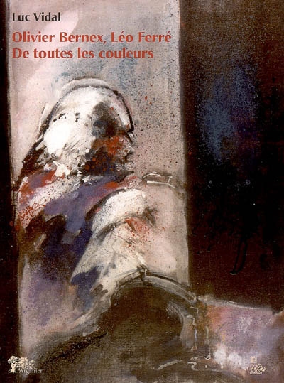 Olivier Bernex, Léo Ferré, de toutes les couleurs