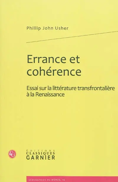 Errance et cohérence : essai sur la littérature transfrontalière à la Renaissance