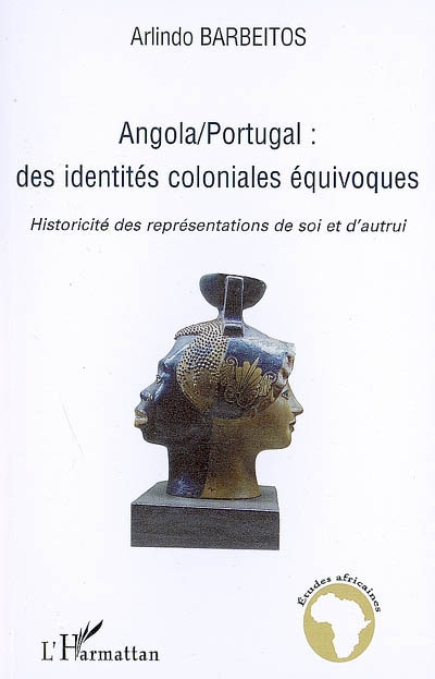 Angola, Portugal : des identités coloniales équivoques : historicité des représentations de soi et d'autrui