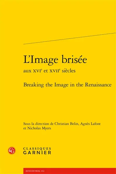 L'image brisée aux XVIe et XVIIe siècles. Breaking the image in the Renaissance