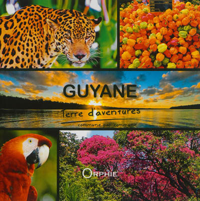 Guyane : terre d'aventures : commune par commune