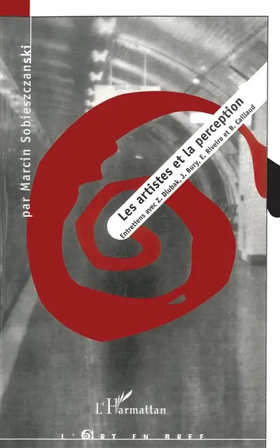 Les artistes et les perceptions : entretiens avec Z. Dlubak, J. Bury, E. Riveiro et B. Caillaud