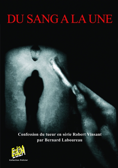 Du sang à la une : confession du tueur en série Robert Vinsant