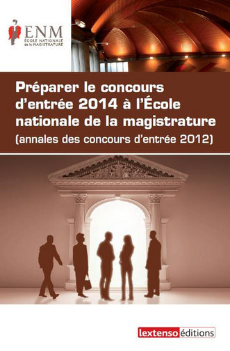 Préparer le concours d'entrée 2014 à l'Ecole nationale de la magistrature (annales des concours d'entrée 2012)