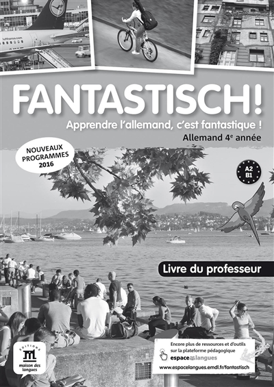 Fantastisch ! Apprendre l'allemand, c'est fantastique ! 4e année : livre du professeur : nouveaux programmes 2016