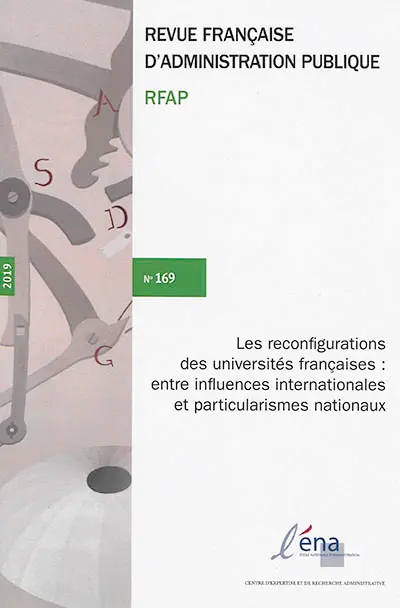 Revue française d'administration publique, n° 169. Les reconfigurations des universités françaises : entre influences internationales et particularismes nationaux. Reconfigurations of French universities between international influences and national particularisms
