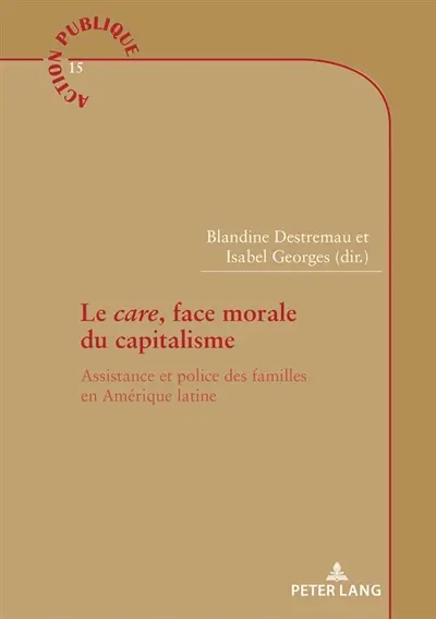 Le care, face morale du capitalisme : assistance et police des familles en Amérique latine