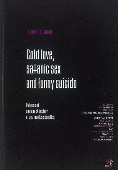 Cold love, satanic sex and funny suicide : souvenirs d'un cold wave after-punk gothico-fétichiste anarcho-antinataliste et libertin : poèmessai sur le rock destroy et ses lourdes séquelles