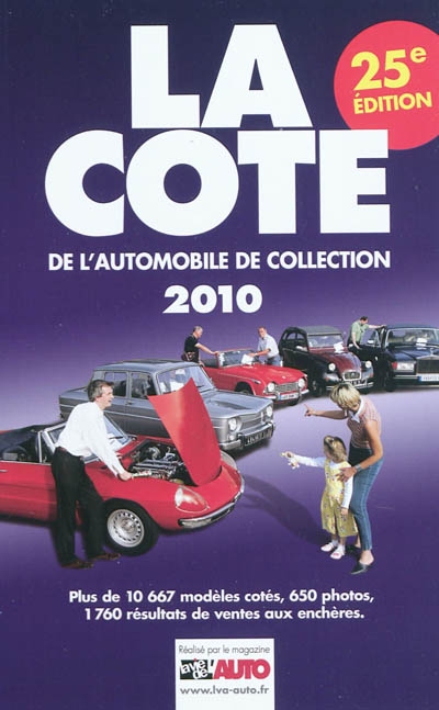 La cote de l'automobile de collection 2010 : la cote officielle de la vie de l'auto : plus de 610 photos, 10.567 modèles cotés, résultats des ventes aux enchères, tendances du marché