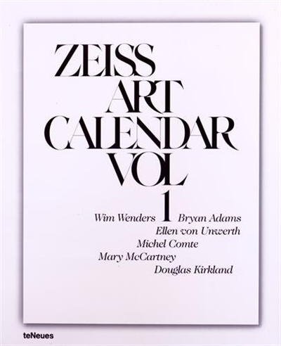 Zeiss art calendar. Vol. 1. Wim Wenders, Bryan Adams, Ellen von Unwerth, Michel Comte, Mary McCartney, Douglas Kirkland