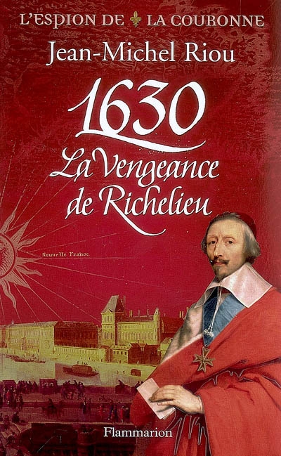 L'espion de la couronne. 1630, la vengeance de Richelieu