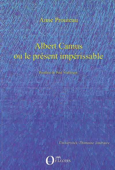 Albert Camus ou Le présent impérissable