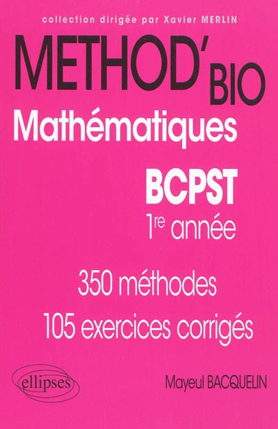 Mathématiques, BCPST 1re année : 350 méthodes, 105 exercices corrigés