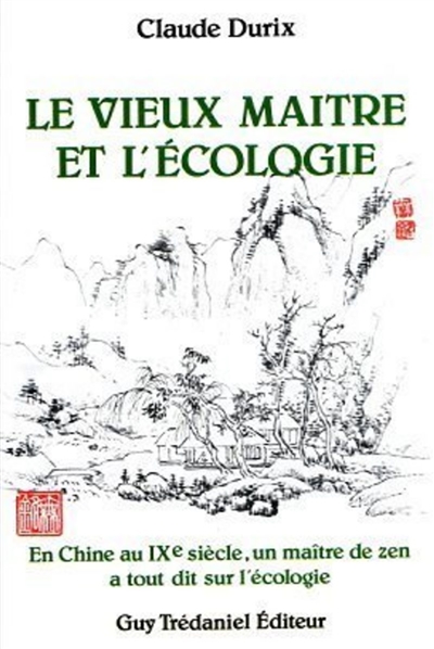 Le vieux maître et l'écologie : en Chine au IXe siècle, un maître de zen a tout dit sur l'écologie