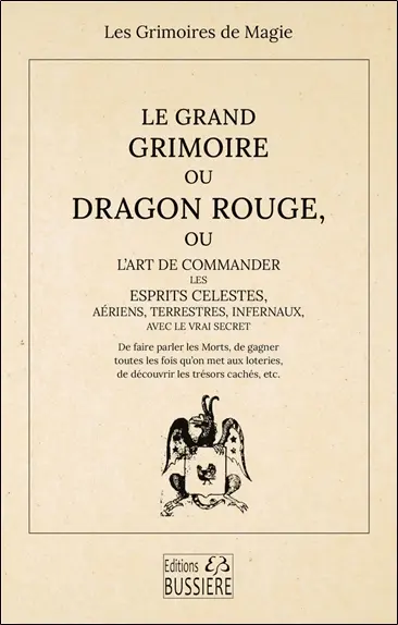Le grand grimoire ou Dragon rouge, ou L'art de commander les esprits célestes, aériens, terrestres, infernaux, avec le vrai secret : de faire parler les morts, de gagner toutes les fois qu'on met aux loteries, de découvrir les trésors cachés, etc.