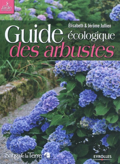 Guide écologique des arbustes : ornement, fruitier, forestier