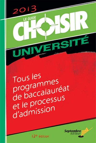 Le guide Choisir université 2013 : tous les programmes de baccalauréat et le processus d'admission