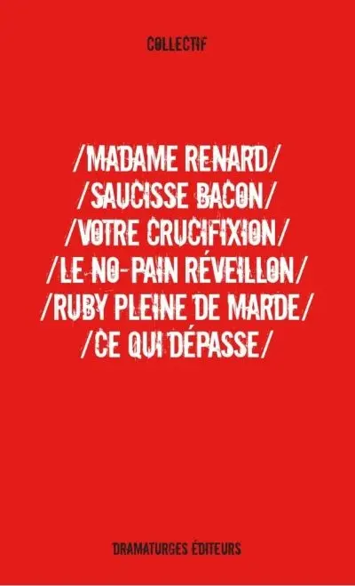 Madame Renard ; Saucisse bacon ; Votre crucifixion ; Le No-pain réveillon ; Ruby pleine de marde ; Ce qui dépasse