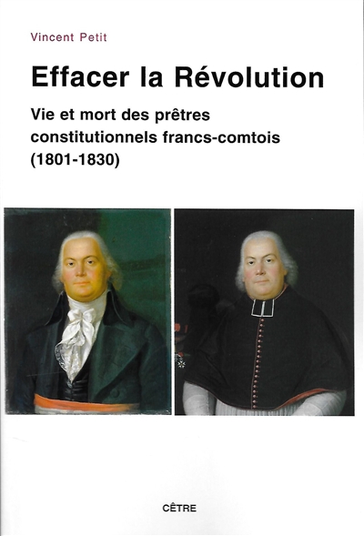 Effacer la Révolution : vie et mort des prêtres constitutionnels francs-comtois (1801-1830)
