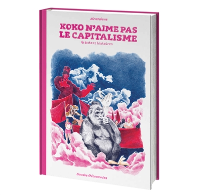 Koko n'aime pas le capitalisme : & autres histoires