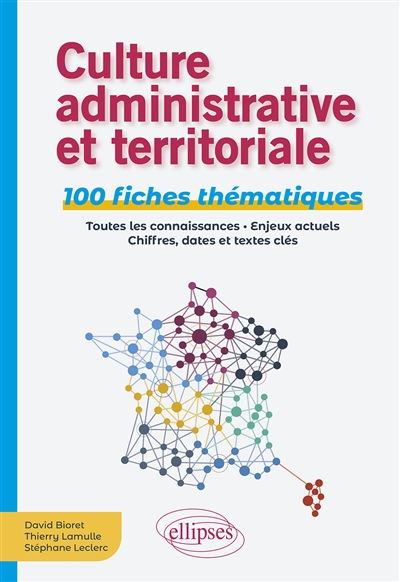 Culture administrative et territoriale : 100 fiches thématiques : toutes les connaissances, enjeux actuels, chiffres, dates et textes clés