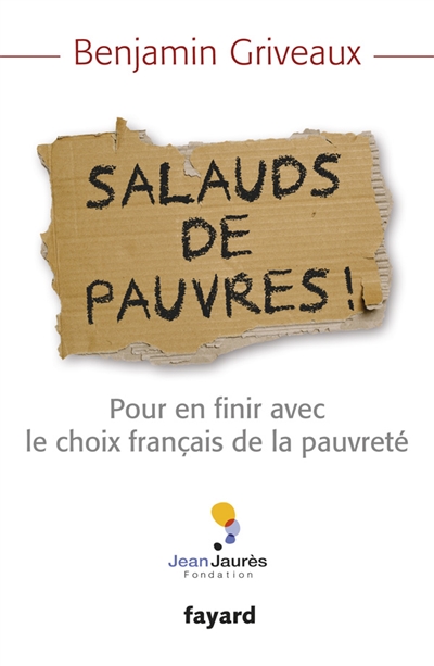 Salauds de pauvres ! : pour en finir avec le choix français de la pauvreté
