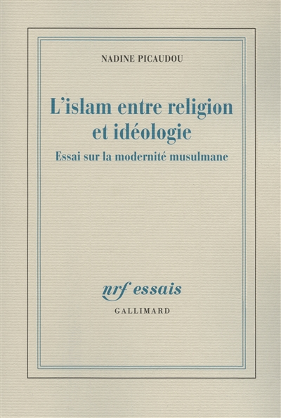 L'islam entre religion et idéologie : essai sur la modernité musulmane