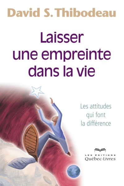 Laisser une empreinte dans la vie : les attitudes qui font la différence