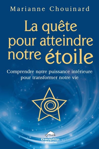 La quête pour atteindre notre étoile : comprendre notre puissance intérieure pour transformer notre vie