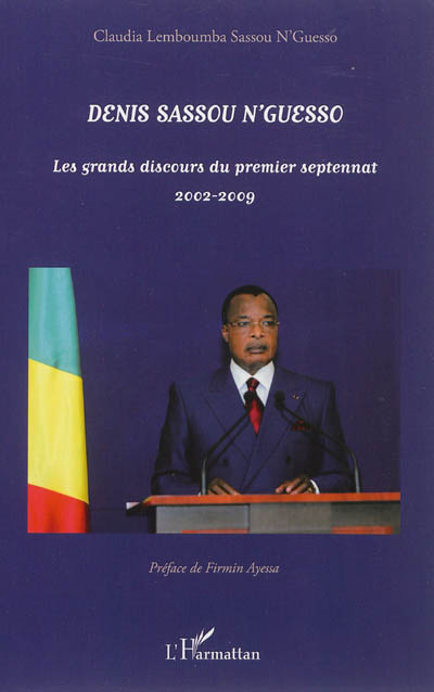 Denis Sassou N'Guesso : les grands discours du premier septennat, 2002-2009