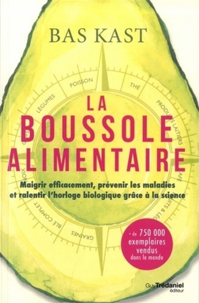 La boussole alimentaire : maigrir efficacement, prévenir les maladies et ralentir l'horloge biologique grâce à la science