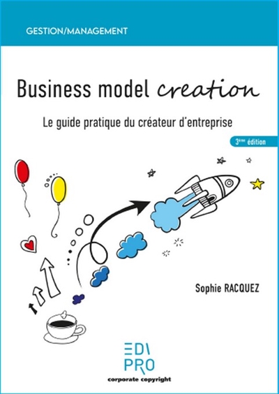 Business model creation : le guide pratique du créateur d'entreprise