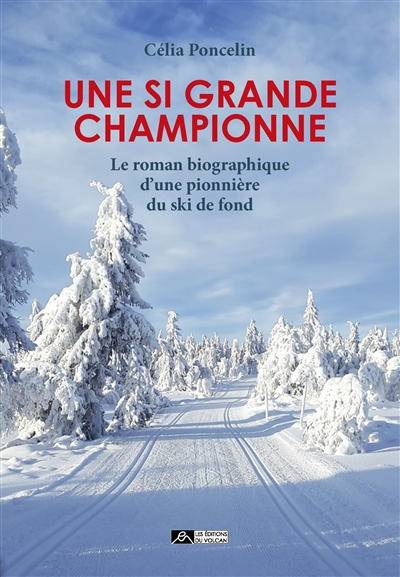 Une si grande championne : le roman biographique d'une pionnière du ski de fond