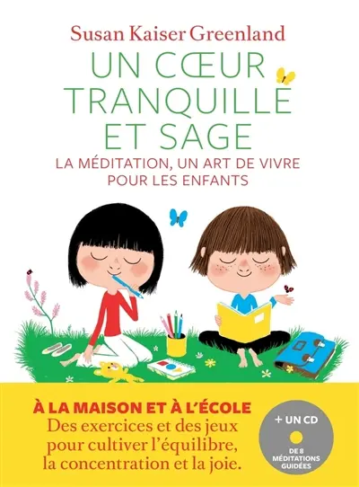 Un coeur tranquille et sage : la méditation, un art de vivre pour les enfants